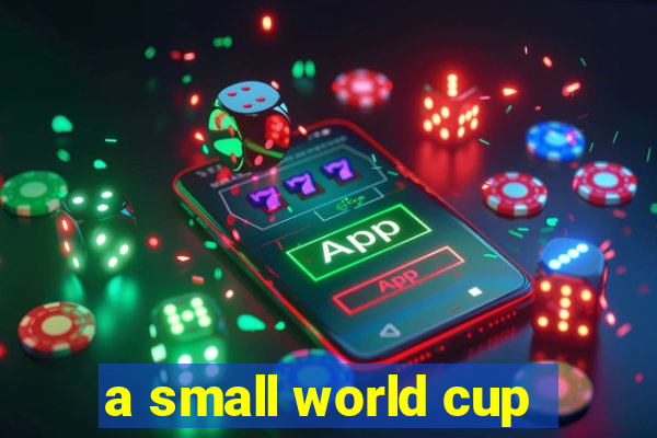 a small world cup